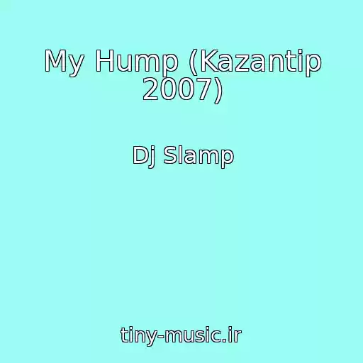 کاور آهنگ My Hump (Kazantip 2007) از Dj Slamp