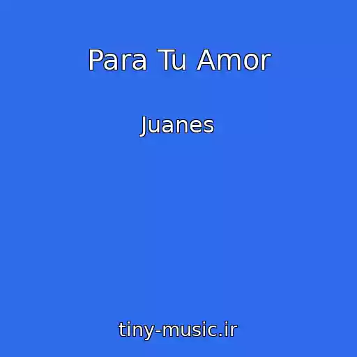 کاور آهنگ Para Tu Amor از Juanes