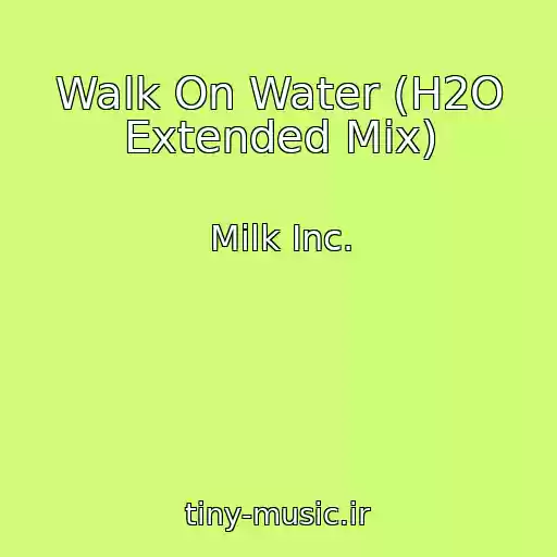 کاور آهنگ Walk On Water (H2O Extended Mix) از Milk Inc.