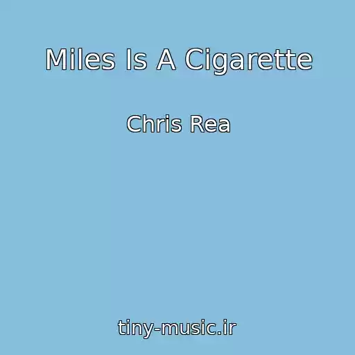 کاور آهنگ Miles Is A Cigarette از Chris Rea