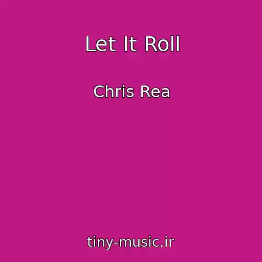 کاور آهنگ Let It Roll از Chris Rea