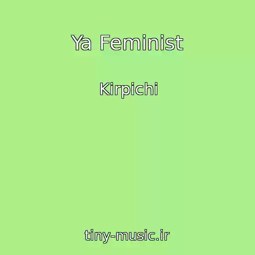 کاور آهنگ Ya Feminist از Kirpichi