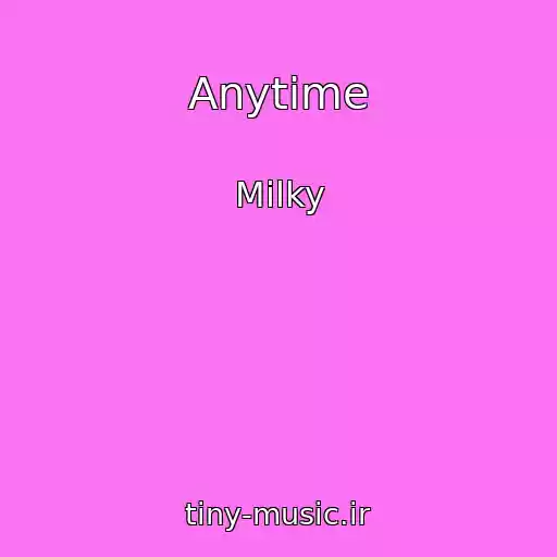 کاور آهنگ Anytime از Milky