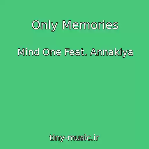 کاور آهنگ Only Memories از Mind One Feat. Annakiya