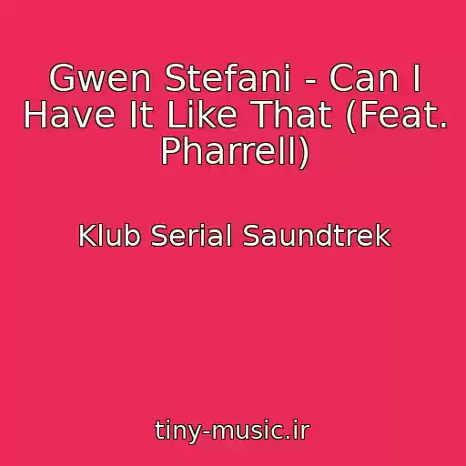 کاور آهنگ Gwen Stefani - Can I Have It Like That (Feat. Pharrell) از Klub Serial Saundtrek