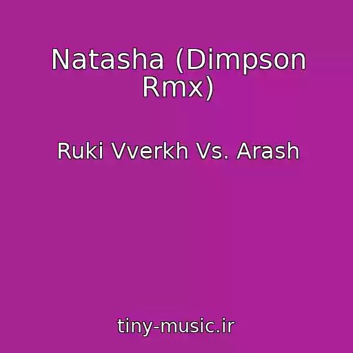 کاور آهنگ Natasha (Dimpson Rmx) از Ruki Vverkh Vs. Arash