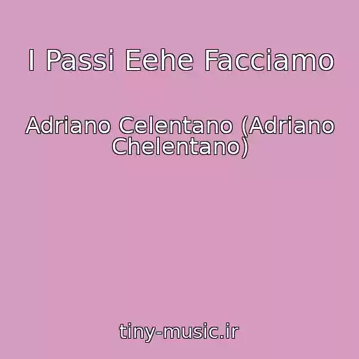 کاور آهنگ I Passi Eehe Facciamo از Adriano Celentano (Adriano Chelentano)
