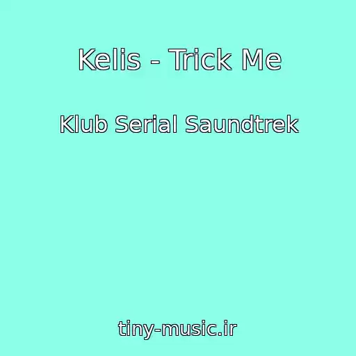 کاور آهنگ Kelis - Trick Me از Klub Serial Saundtrek