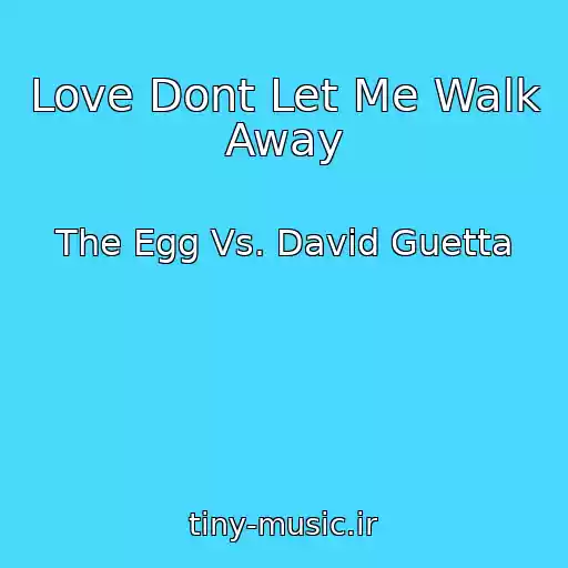 کاور آهنگ Love Dont Let Me Walk Away از The Egg Vs. David Guetta