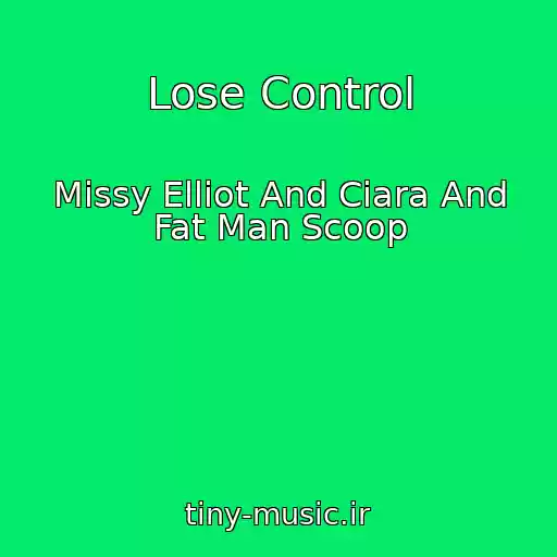 کاور آهنگ Lose Control از Missy Elliot And Ciara And Fat Man Scoop