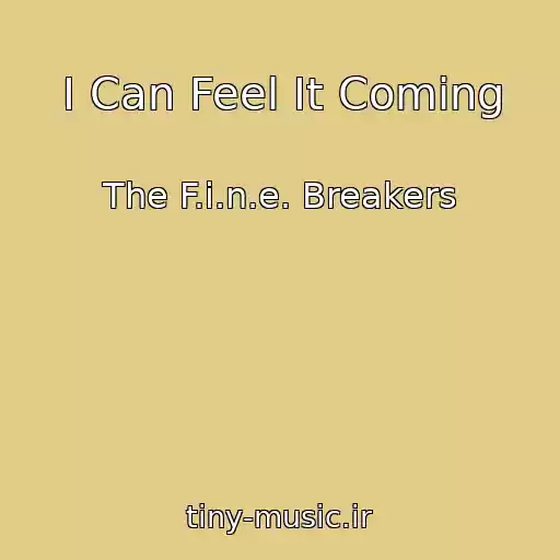 کاور آهنگ I Can Feel It Coming از The F.i.n.e. Breakers