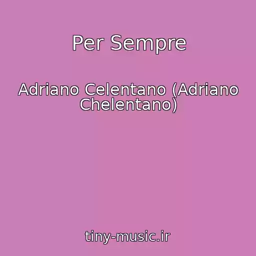 کاور آهنگ Per Sempre از Adriano Celentano (Adriano Chelentano)