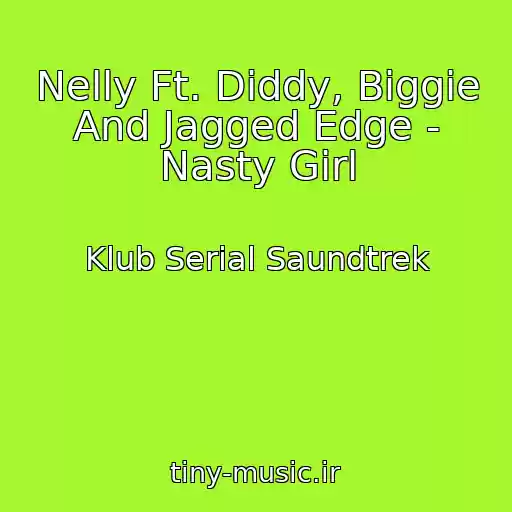 کاور آهنگ Nelly Ft. Diddy, Biggie And Jagged Edge - Nasty Girl از Klub Serial Saundtrek