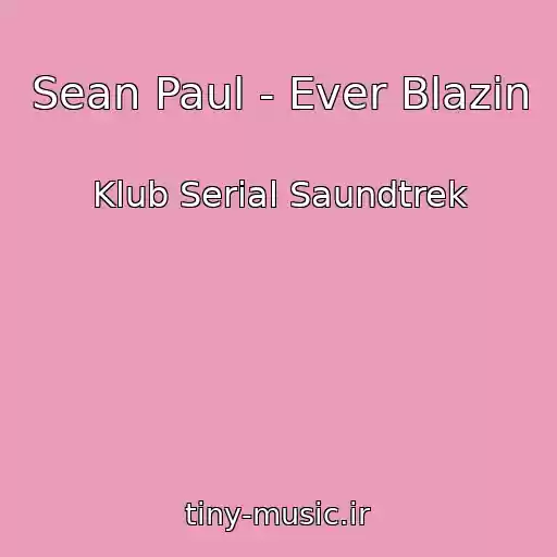 کاور آهنگ Sean Paul - Ever Blazin از Klub Serial Saundtrek