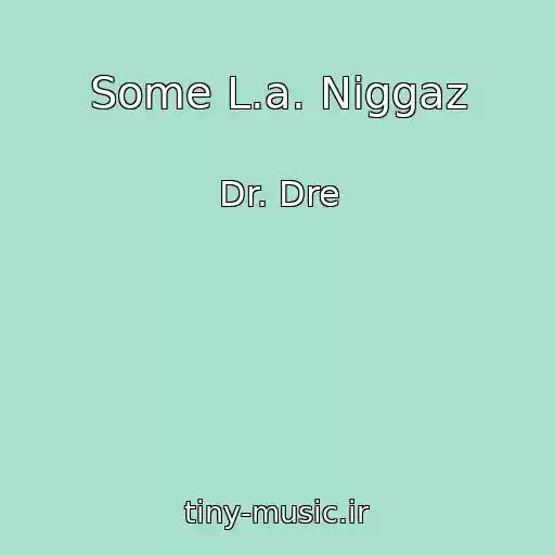 کاور آهنگ Some L.a. Niggaz از Dr. Dre
