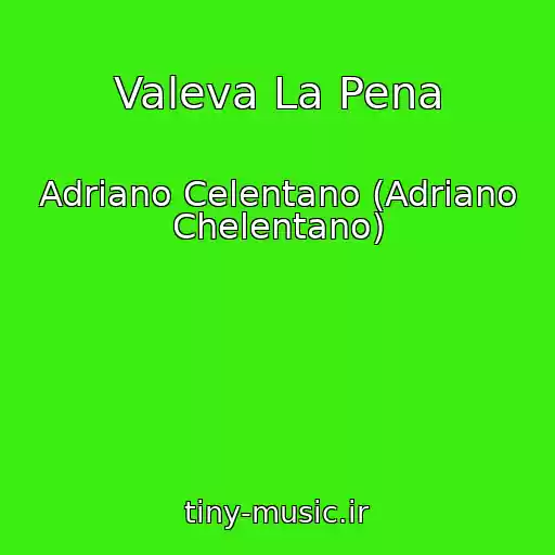 کاور آهنگ Valeva La Pena از Adriano Celentano (Adriano Chelentano)