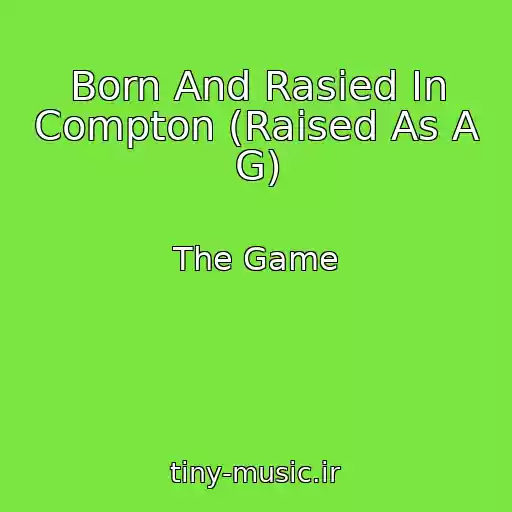 کاور آهنگ Born And Rasied In Compton (Raised As A G) از The Game
