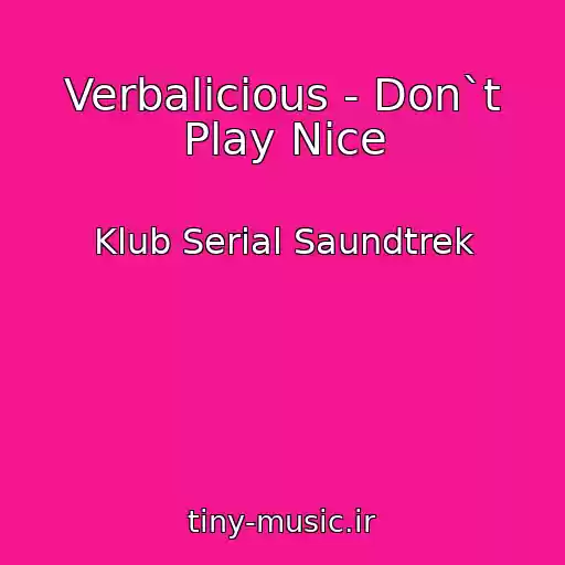 کاور آهنگ Verbalicious - Don`t Play Nice از Klub Serial Saundtrek