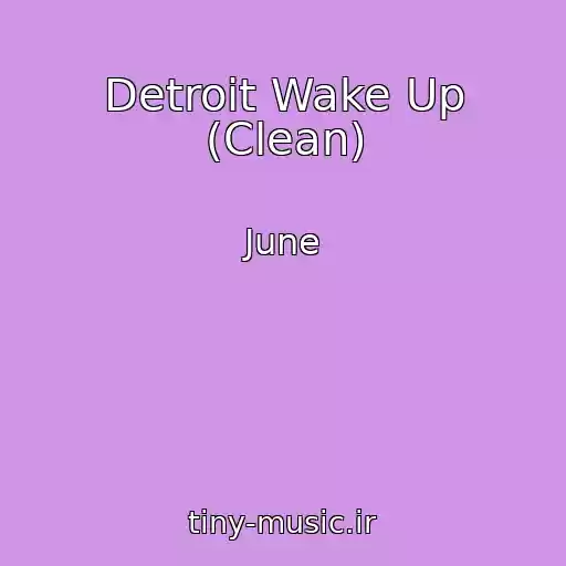 کاور آهنگ Detroit Wake Up (Clean) از June