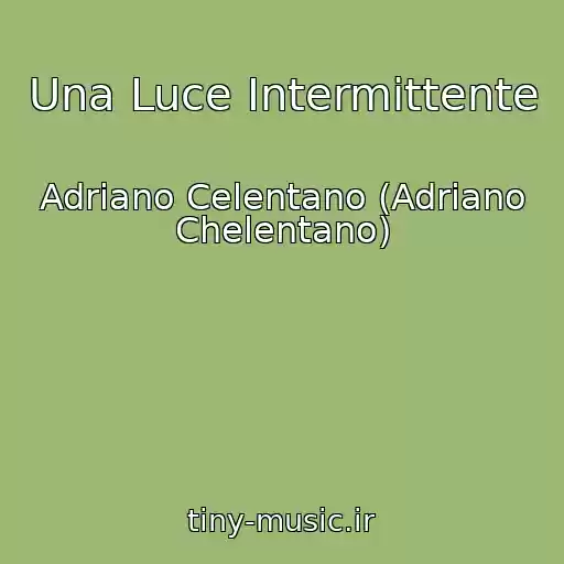 کاور آهنگ Una Luce Intermittente از Adriano Celentano (Adriano Chelentano)