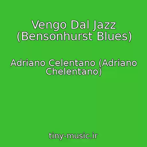 کاور آهنگ Vengo Dal Jazz (Bensonhurst Blues) از Adriano Celentano (Adriano Chelentano)