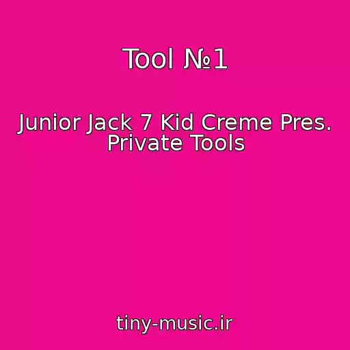 کاور آهنگ Tool №1 از Junior Jack 7 Kid Creme Pres. Private Tools