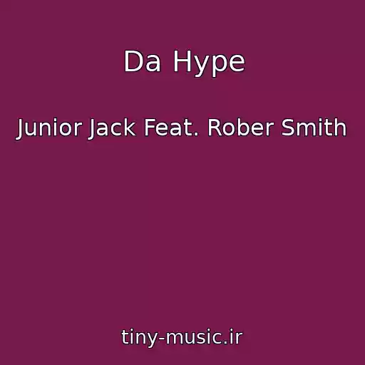 کاور آهنگ Da Hype از Junior Jack Feat. Rober Smith