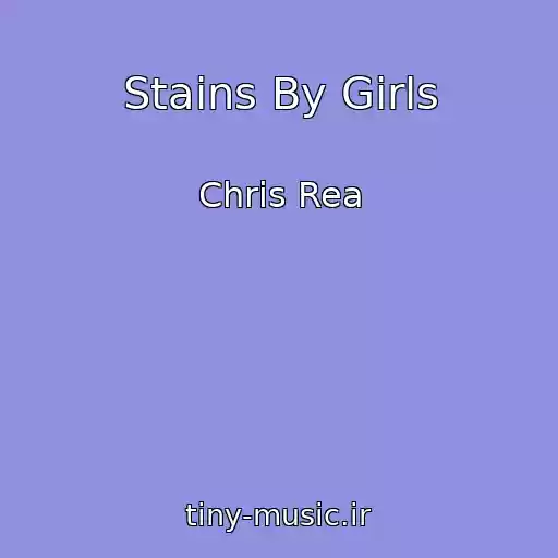 کاور آهنگ Stains By Girls از Chris Rea