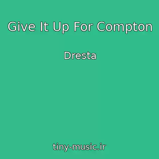 کاور آهنگ Give It Up For Compton از Dresta