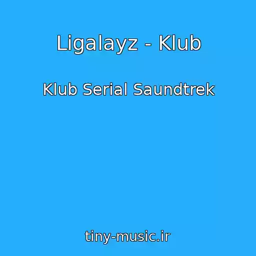 کاور آهنگ Ligalayz - Klub از Klub Serial Saundtrek
