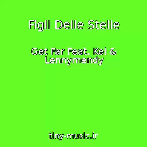 کاور آهنگ Figli Delle Stelle از Get Far Feat. Kel & Lennymendy