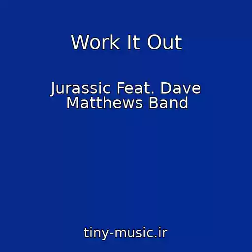 کاور آهنگ Work It Out از Jurassic Feat. Dave Matthews Band