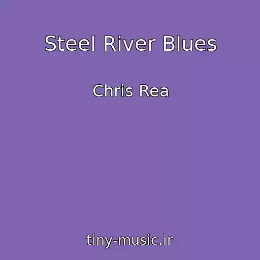 کاور آهنگ Steel River Blues از Chris Rea