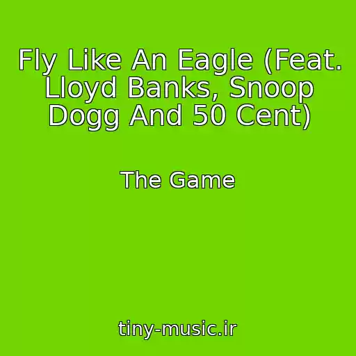 کاور آهنگ Fly Like An Eagle (Feat. Lloyd Banks, Snoop Dogg And 50 Cent) از The Game