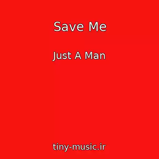 کاور آهنگ Save Me از Just A Man