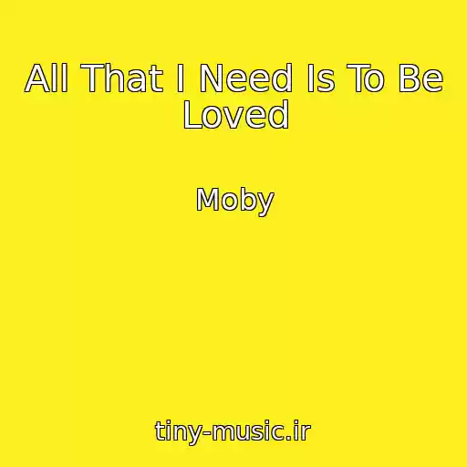 کاور آهنگ All That I Need Is To Be Loved از Moby