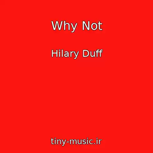 کاور آهنگ Why Not از Hilary Duff