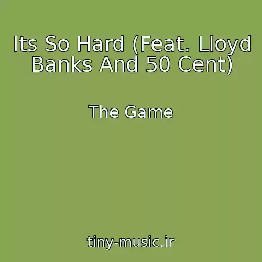 کاور آهنگ Its So Hard (Feat. Lloyd Banks And 50 Cent) از The Game