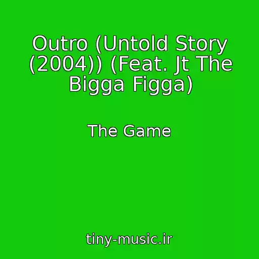 کاور آهنگ Outro (Untold Story (2004)) (Feat. Jt The Bigga Figga) از The Game