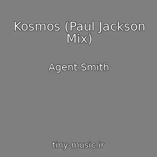 کاور آهنگ Kosmos (Paul Jackson Mix) از Agent Smith
