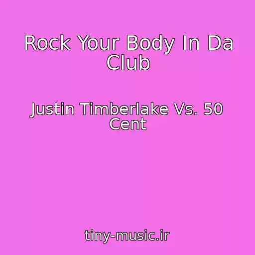 کاور آهنگ Rock Your Body In Da Club از Justin Timberlake Vs. 50 Cent