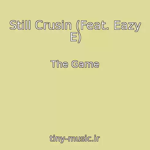 کاور آهنگ Still Crusin (Feat. Eazy E) از The Game