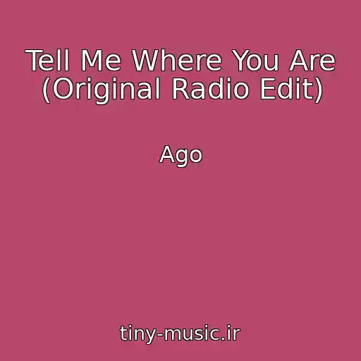 کاور آهنگ Tell Me Where You Are (Original Radio Edit) از Ago