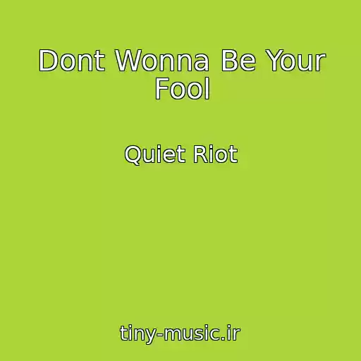 کاور آهنگ Dont Wonna Be Your Fool از Quiet Riot