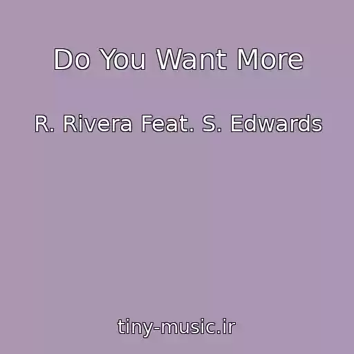 کاور آهنگ Do You Want More از R. Rivera Feat. S. Edwards