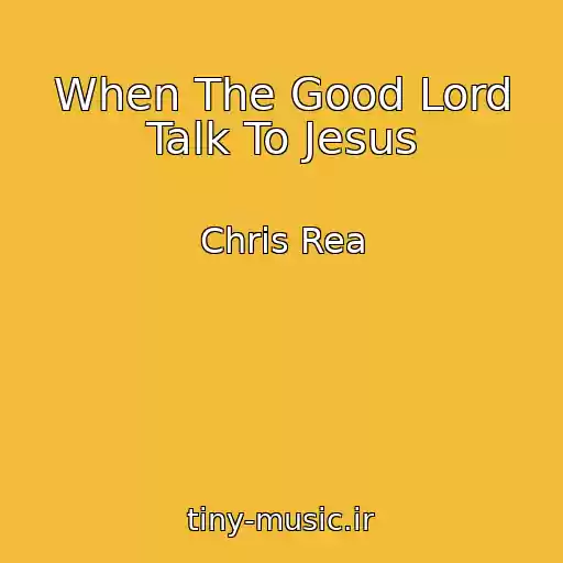 کاور آهنگ When The Good Lord Talk To Jesus از Chris Rea