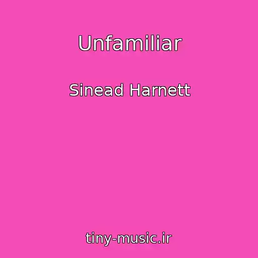 کاور آهنگ Unfamiliar از Sinead Harnett