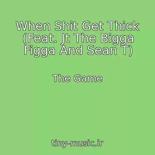کاور آهنگ When Shit Get Thick (Feat. Jt The Bigga Figga And Sean T) از The Game