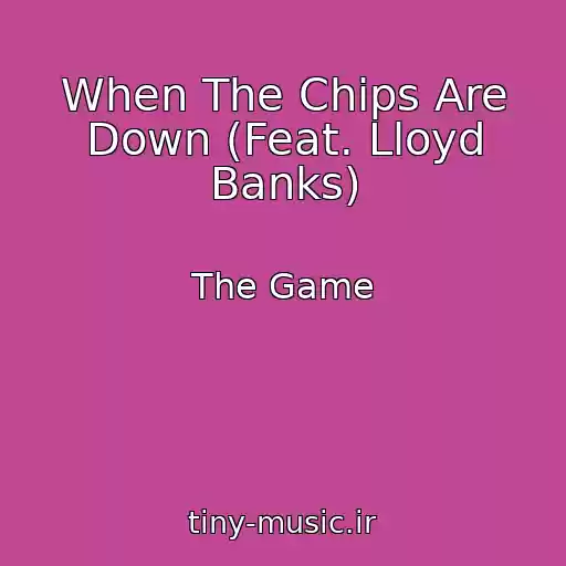 کاور آهنگ When The Chips Are Down (Feat. Lloyd Banks) از The Game