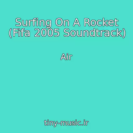 کاور آهنگ Surfing On A Rocket (Fifa 2005 Soundtrack) از Air